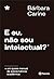E eu, não sou intelectual?: Um quase manual de sobrevivência acadêmica (Portuguese Edition)