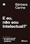 E eu, não sou intelectual?: Um quase manual de sobrevivência acadêmica (Portuguese Edition)