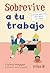 Sobrevive a tu trabajo: Consejos honestos para gente con empleo (Spanish Edition)