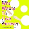 Who Wants to Live Forever by Hanna Thomas Uose