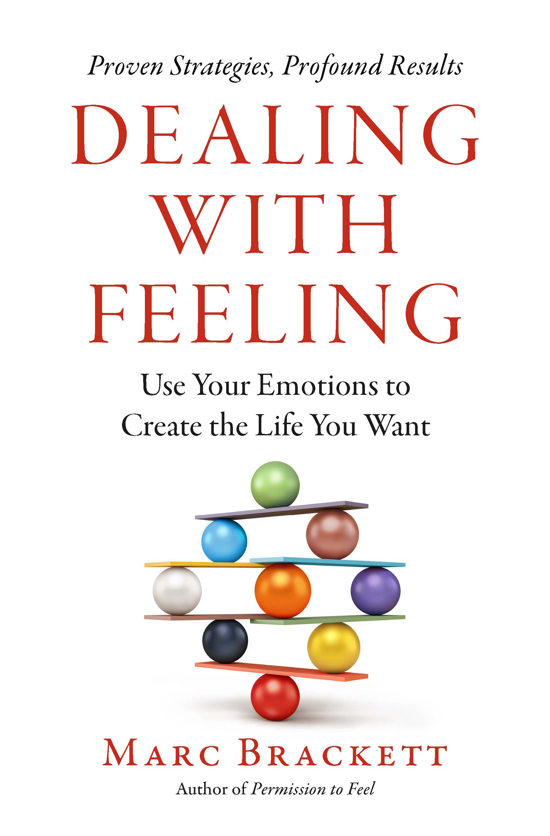 Dealing With Feeling: Use Your Emotions to Create the Life You Want (Hardcover)