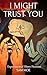 I Might Trust You: Experime...