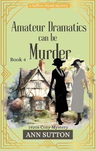 Amateur Dramatics Can Be Murder: Saffron Weald Mysteries (Saffron Weald Mystery Series Book 4)