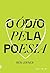 O ódio pela poesia