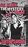GG Alien and the Mystery Meat