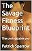 The Savage Fitness Blueprint by Patrick Sparrow