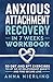 Anxious Attachment Recovery Workbook in 7 Weeks: 50 DBT and EFT Exercises to Let Go of Relationship Anxiety and Find Secure Love (Self Love Beyond Anxiety)