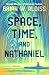 Space, Time, and Nathaniel by Brian W. Aldiss Space, Time, and Nathaniel by Brian W. Aldiss