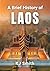 A Brief History of Laos