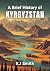 A Brief History of Kyrgyzstan