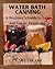 Water Bath Canning A Beginners Guide by Pearl Drake