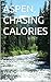 ASPEN, CHASING CALORIES: A ...