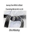 Journey from White to Black: Translating Martial Arts to Life Journey from White to Black: Translating Martial Arts to Life
