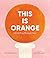 This Is Orange: A Field Tri...