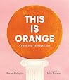 This Is Orange: A Field Trip Through Color
