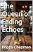 The Queen of Fading Echoes
