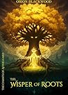 The Wisper of Roots by Orion Blackwood
