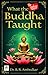 A Comprehensive Summary and Analysis of What the Buddha Taught by Dr. B. R. Ambedkar
