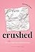 crushed: the boys that never liked me back