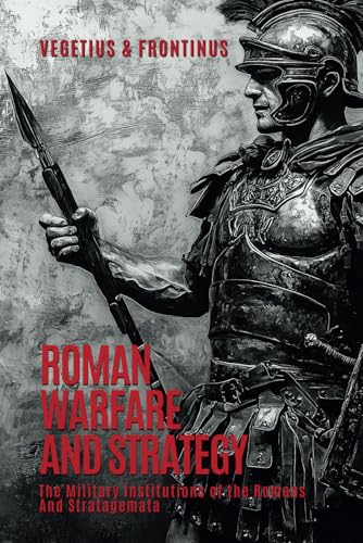 Roman Warfare and Strategy: The Military Institutions of the Romans and Stratagemata (Paperback)