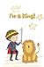 I'm a King!: 240 Lined Note...
