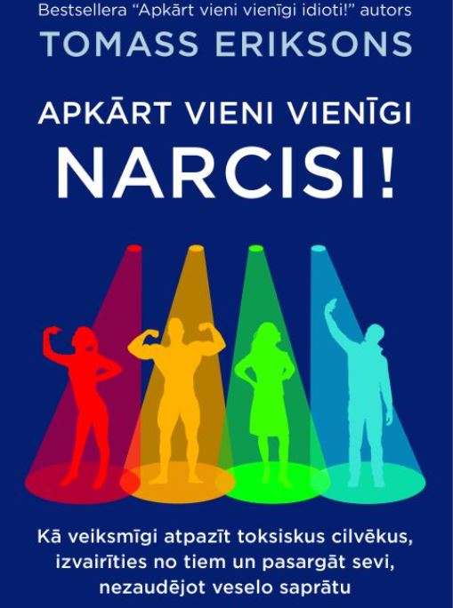 Apkārt vieni vienīgi narcisi! Kā veiksmīgi atpazīt toksiskus cilvēkus, izvairīties no tiem un pasargāt sevi, nezaudējot veselo saprātu