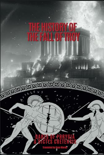 The History of the Fall of Troy: Dares of Phrygia and Dictys Cretensis: Unabridged (Hardcover)
