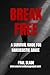 Break Free: A Survival Guid...