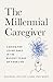 The Millennial Caregiver: C...