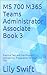 MS 700 M365 Teams Administrator Associate Book 3 by Lily Swift