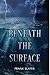 Beneath the Surface