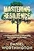 Mastering Resilience: A Com...