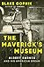 The Maverick's Museum by Blake Gopnik