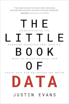 The Little Book of Data: Understanding the Powerful Analytics that Fuel AI, Make or Break Careers, and Could Just End Up Saving the World