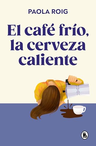 El café frío, la cerveza caliente / Cold Coffee, Warm Beer (Spanish Edition)