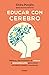 Educar con cerebro. Hábitos y herramientas de crianza y neuroeducación para crecer con salud mental y emocional / Educate Mindfully (Spanish Edition)