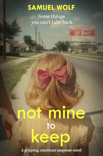 Not Mine to Keep: A gripping, emotional suspense novel (Kindle Edition)
