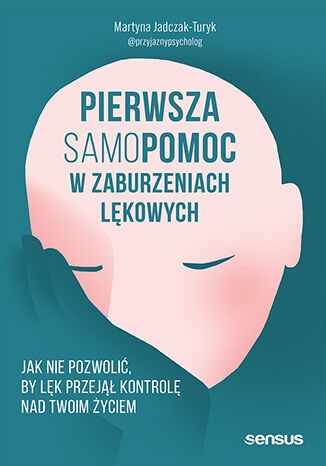 Pierwsza samopomoc w zaburzeniach lękowych. Jak nie pozwolić, by lęk przejął kontrolę nad Twoim życiem (Paperback)