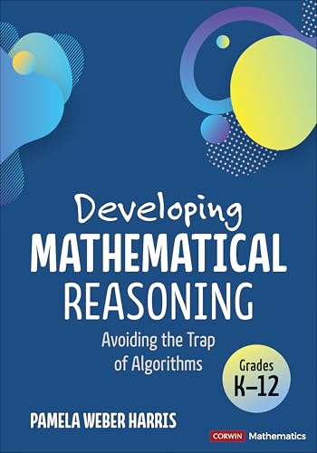 Developing Mathematical Reasoning: Avoiding the Trap of Algorithms (Corwin Mathematics Series)