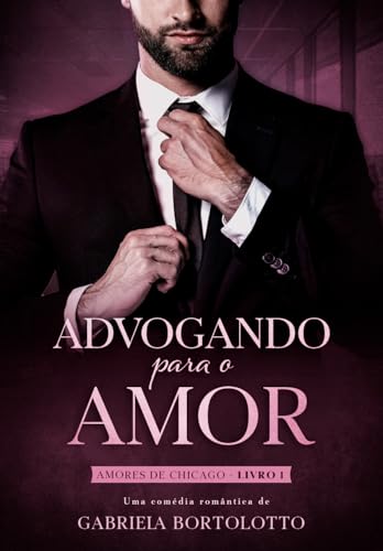 Advogando Para O Amor (Amores de Chicago Livro 1) (Portuguese Edition)