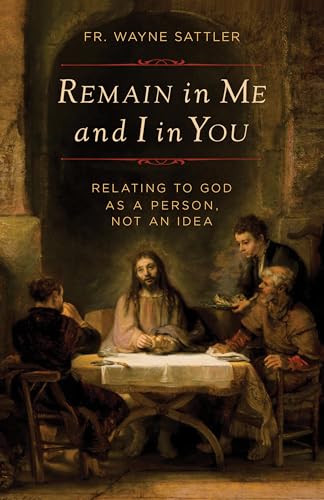 Remain in Me and I in You: Relating to God as a Person, Not an Idea (Paperback)