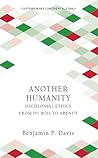 Another Humanity: Decolonial Ethics from Du Bois to Arendt (Contemporary Continental Ethics) Another Humanity: Decolonial Ethics from Du Bois to Arendt (Contemporary Continental Ethics)