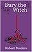 Bury the Witch (Lythe Shipt...