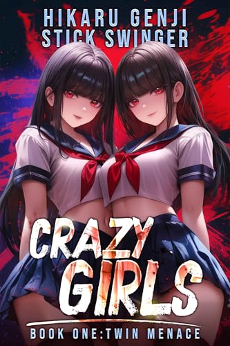 Crazy Girls Book 1: Twin Menace (A Yandere Slice of Life Light Novel)