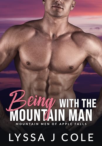 Being with the Mountain Man (Mountain Men of Apple Falls #2)