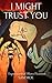 I Might Trust You by Sam Moe