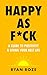 Happy as F*ck: A Guide to P...