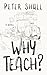Why Teach?: A Novel