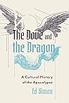 The Dove and the Dragon: A Cultural History of the Apocalypse