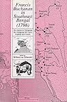 Francis Buchanan in Southeast Bengal (1798): His Journey to Chittagong, the Chittagong Hill Tracts, Noakhali and Comilla Francis Buchanan in Southeast Bengal (1798): His Journey to Chittagong, the Chittagong Hill Tracts, Noakhali and Comilla